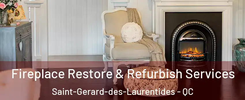  Fireplace Restore & Refurbish Services Saint-Gerard-des-Laurentides - QC