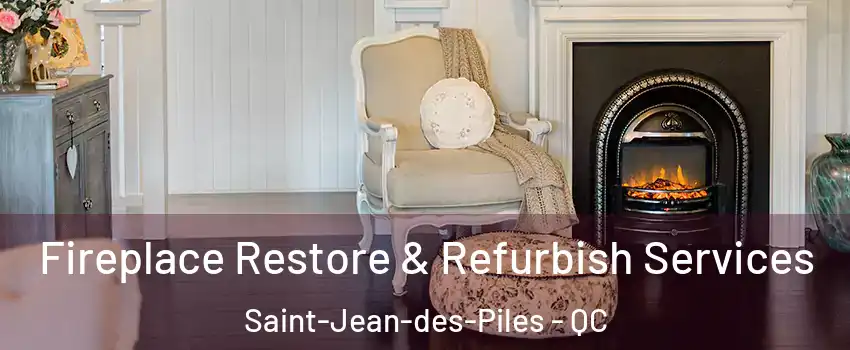  Fireplace Restore & Refurbish Services Saint-Jean-des-Piles - QC