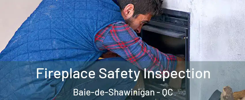  Fireplace Safety Inspection Baie-de-Shawinigan - QC