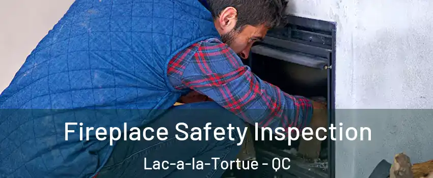  Fireplace Safety Inspection Lac-a-la-Tortue - QC