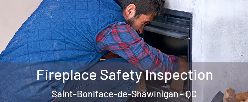  Fireplace Safety Inspection Saint-Boniface-de-Shawinigan - QC