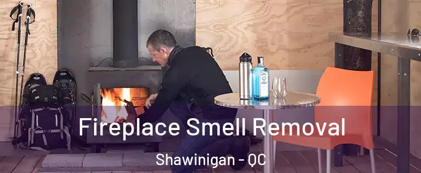  Fireplace Smell Removal Shawinigan - QC