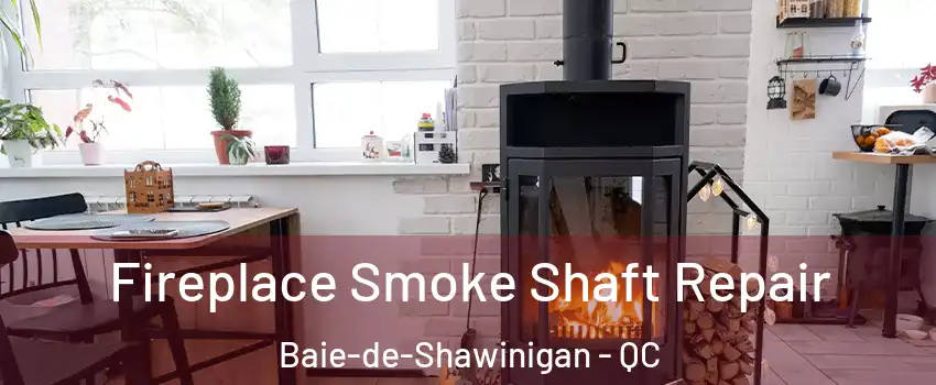  Fireplace Smoke Shaft Repair Baie-de-Shawinigan - QC