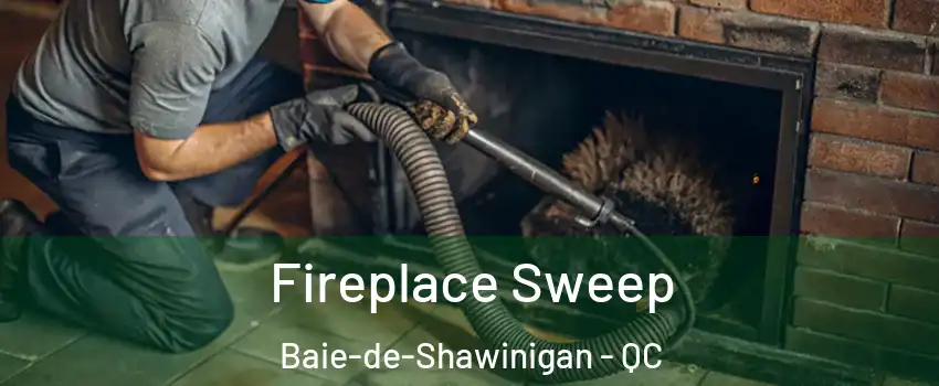  Fireplace Sweep Baie-de-Shawinigan - QC