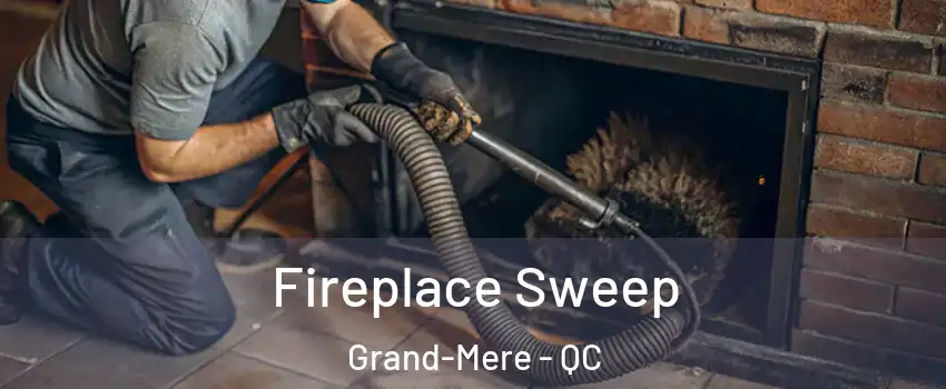  Fireplace Sweep Grand-Mere - QC