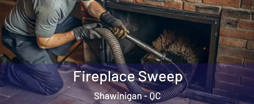  Fireplace Sweep Shawinigan - QC