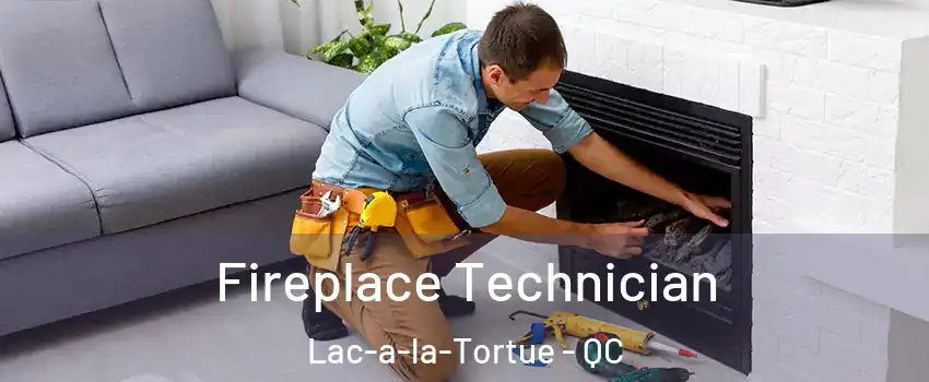  Fireplace Technician Lac-a-la-Tortue - QC