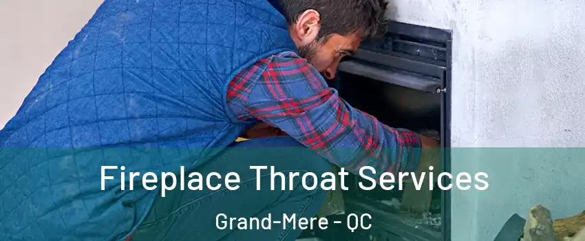  Fireplace Throat Services Grand-Mere - QC