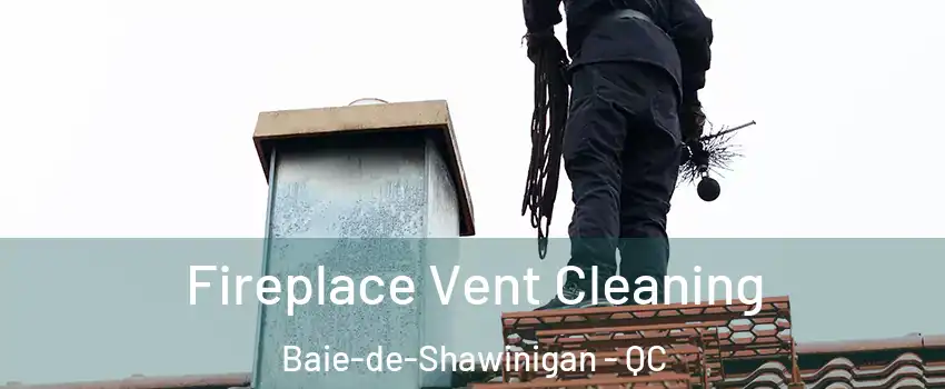  Fireplace Vent Cleaning Baie-de-Shawinigan - QC