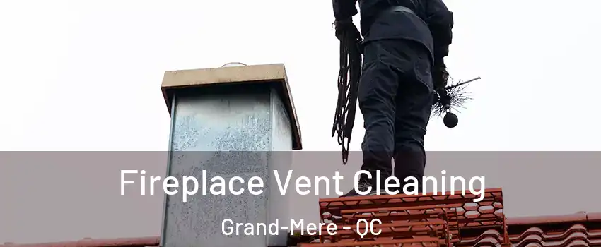  Fireplace Vent Cleaning Grand-Mere - QC