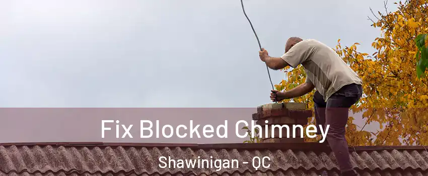  Fix Blocked Chimney Shawinigan - QC