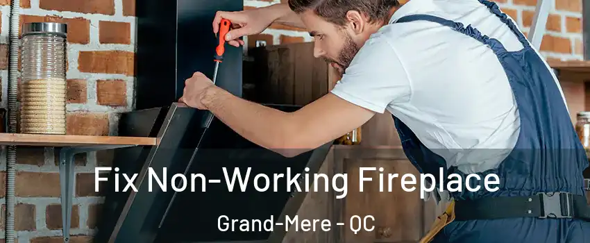  Fix Non-Working Fireplace Grand-Mere - QC