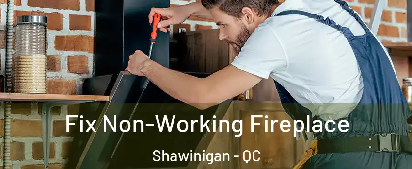  Fix Non-Working Fireplace Shawinigan - QC