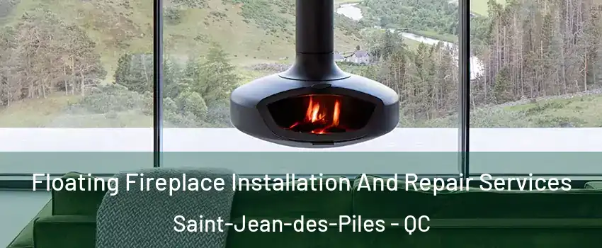  Floating Fireplace Installation And Repair Services Saint-Jean-des-Piles - QC