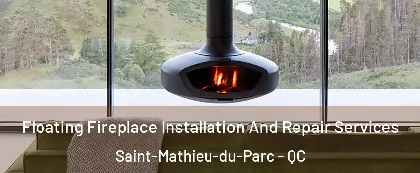  Floating Fireplace Installation And Repair Services Saint-Mathieu-du-Parc - QC