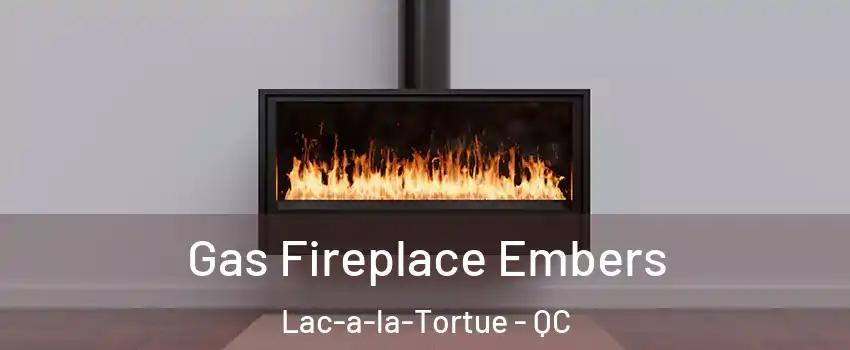  Gas Fireplace Embers Lac-a-la-Tortue - QC