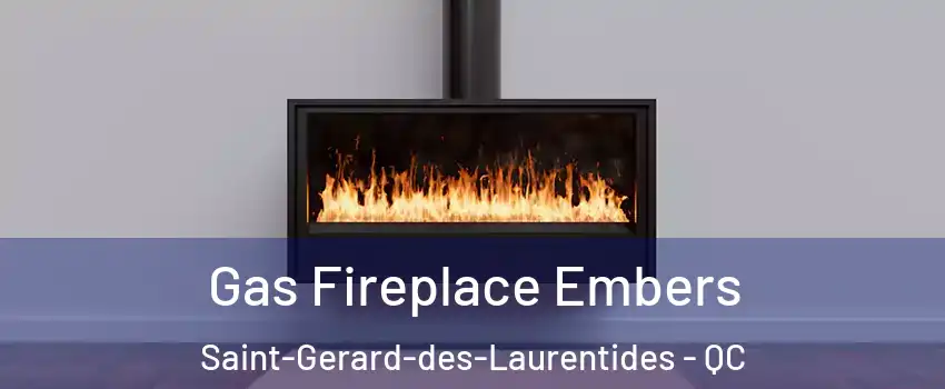 Gas Fireplace Embers Saint-Gerard-des-Laurentides - QC
