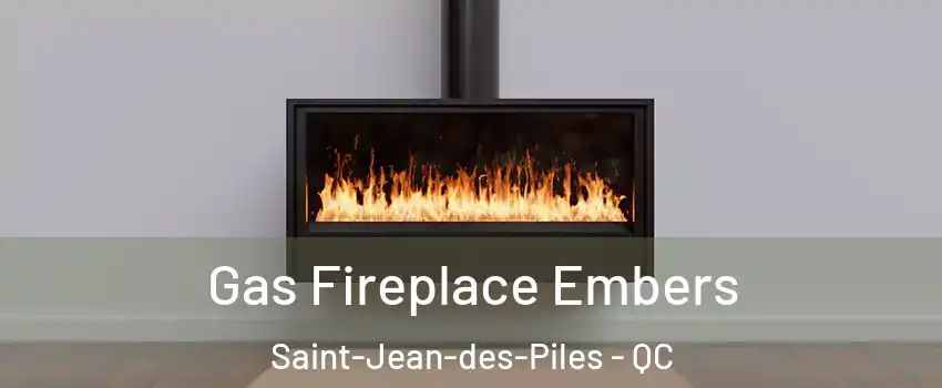  Gas Fireplace Embers Saint-Jean-des-Piles - QC