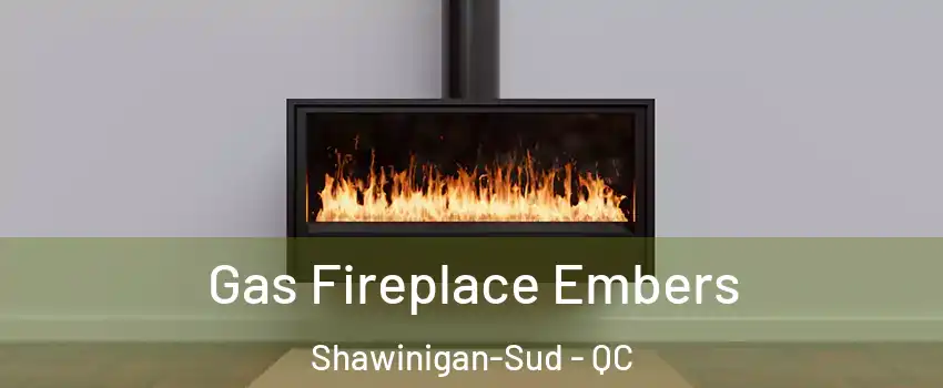  Gas Fireplace Embers Shawinigan-Sud - QC