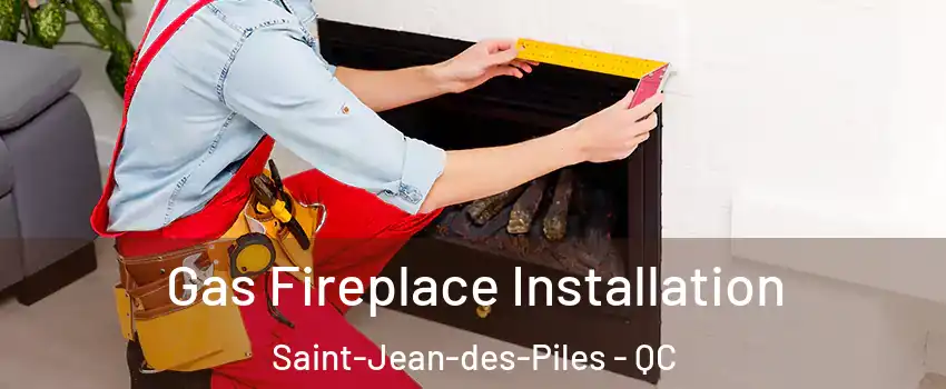  Gas Fireplace Installation Saint-Jean-des-Piles - QC