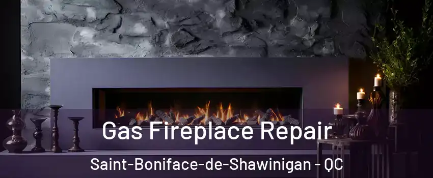  Gas Fireplace Repair Saint-Boniface-de-Shawinigan - QC