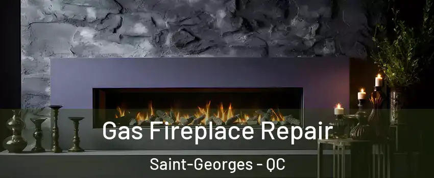  Gas Fireplace Repair Saint-Georges - QC