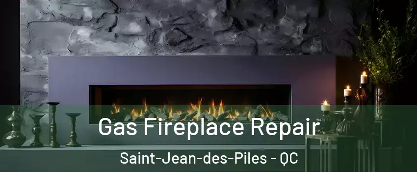  Gas Fireplace Repair Saint-Jean-des-Piles - QC