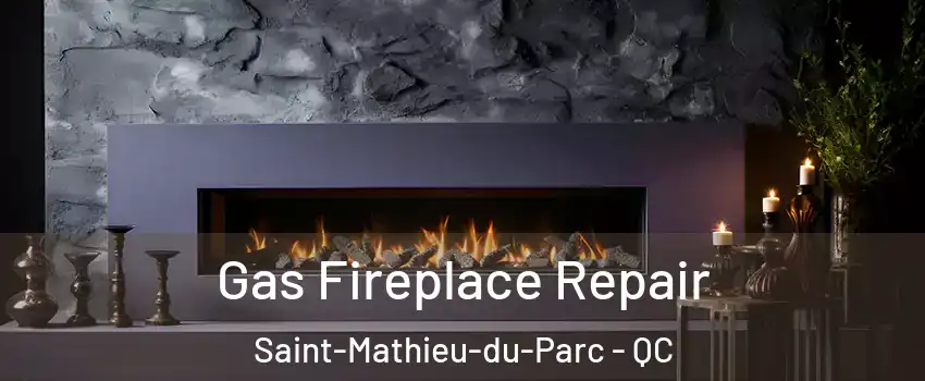  Gas Fireplace Repair Saint-Mathieu-du-Parc - QC