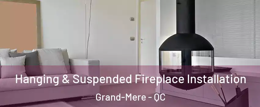  Hanging & Suspended Fireplace Installation Grand-Mere - QC