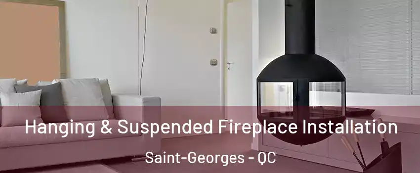  Hanging & Suspended Fireplace Installation Saint-Georges - QC