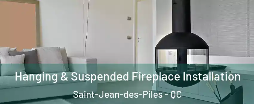 Hanging & Suspended Fireplace Installation Saint-Jean-des-Piles - QC