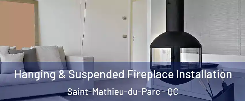  Hanging & Suspended Fireplace Installation Saint-Mathieu-du-Parc - QC