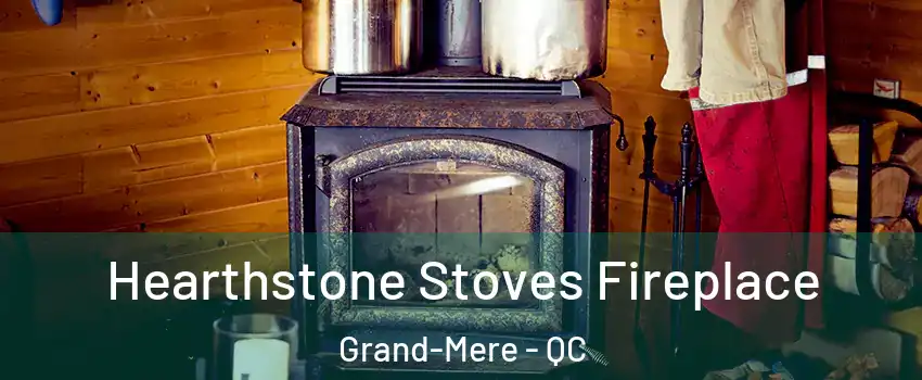  Hearthstone Stoves Fireplace Grand-Mere - QC