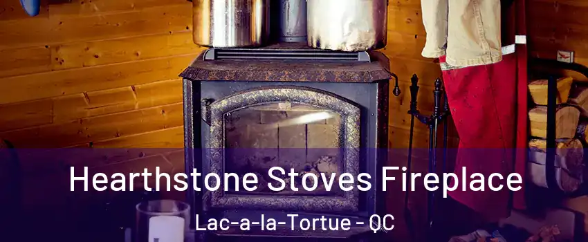  Hearthstone Stoves Fireplace Lac-a-la-Tortue - QC