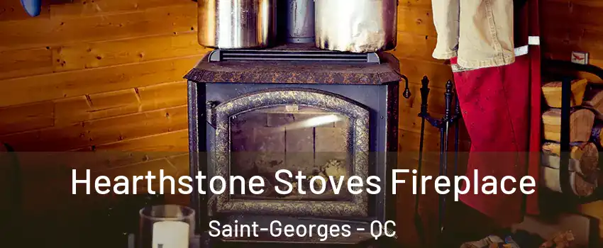  Hearthstone Stoves Fireplace Saint-Georges - QC