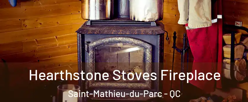  Hearthstone Stoves Fireplace Saint-Mathieu-du-Parc - QC