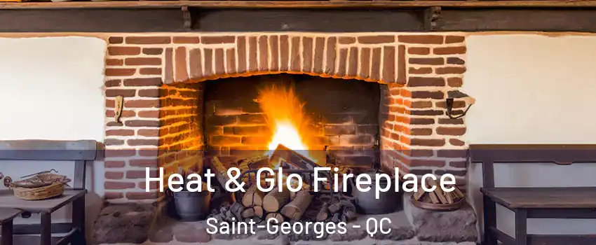 Heat & Glo Fireplace Saint-Georges - QC