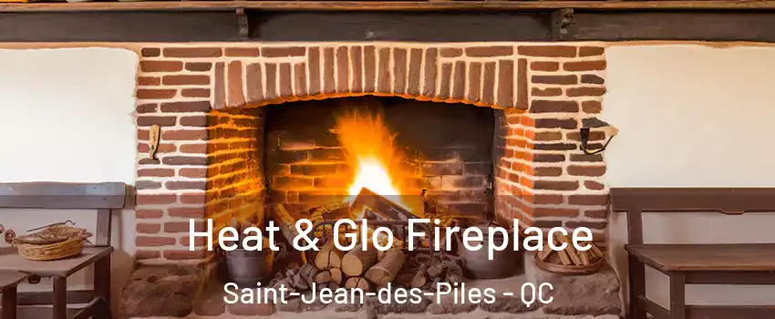  Heat & Glo Fireplace Saint-Jean-des-Piles - QC