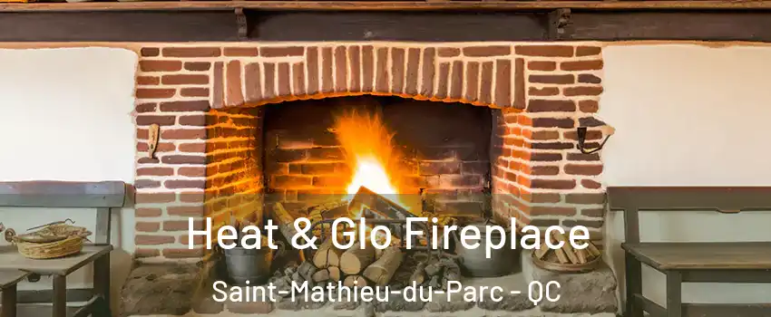  Heat & Glo Fireplace Saint-Mathieu-du-Parc - QC