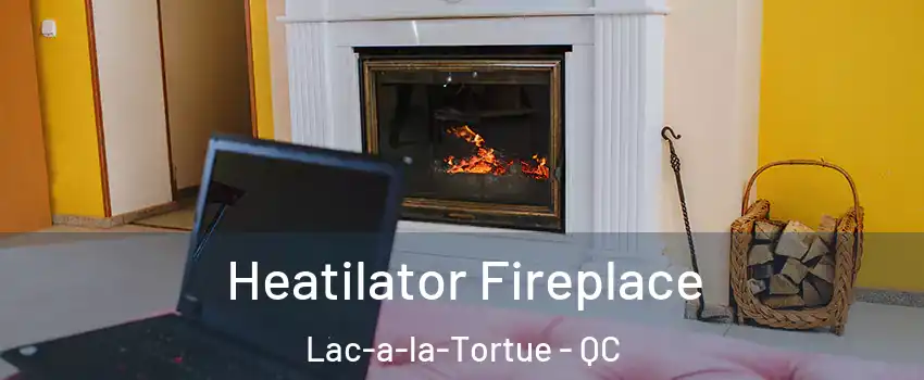  Heatilator Fireplace Lac-a-la-Tortue - QC