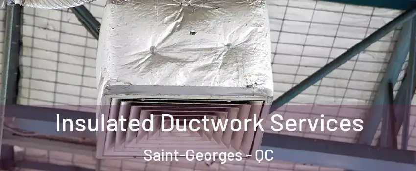  Insulated Ductwork Services Saint-Georges - QC