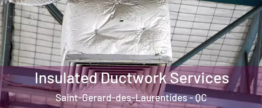  Insulated Ductwork Services Saint-Gerard-des-Laurentides - QC