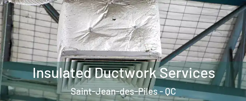  Insulated Ductwork Services Saint-Jean-des-Piles - QC