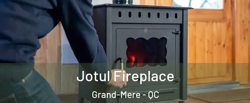  Jotul Fireplace Grand-Mere - QC