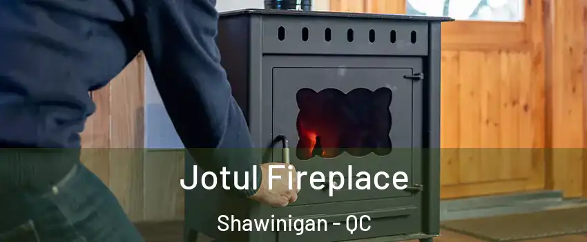 Jotul Fireplace Shawinigan - QC