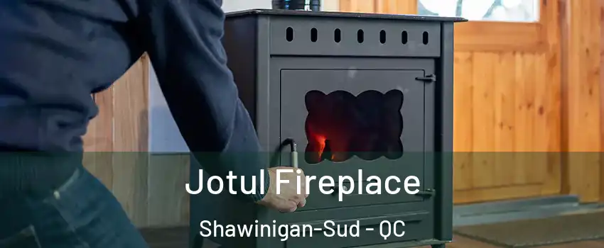  Jotul Fireplace Shawinigan-Sud - QC