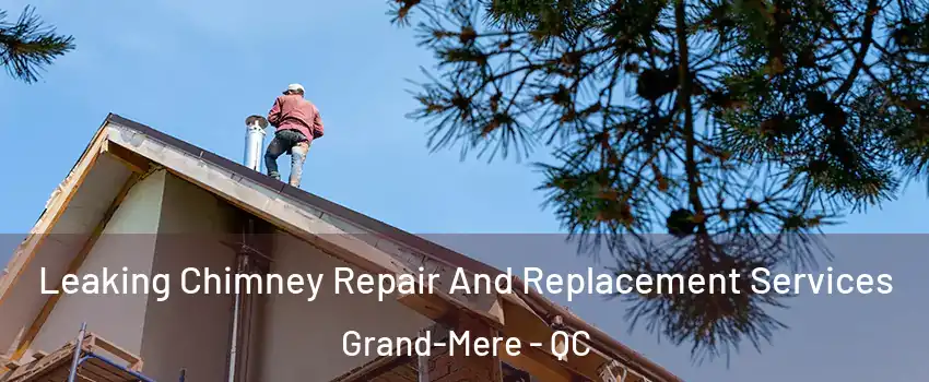  Leaking Chimney Repair And Replacement Services Grand-Mere - QC