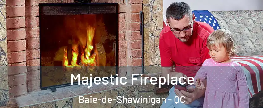  Majestic Fireplace Baie-de-Shawinigan - QC