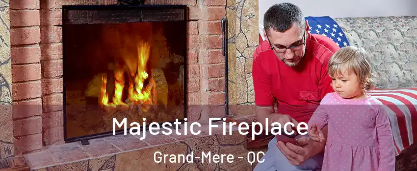 Majestic Fireplace Grand-Mere - QC
