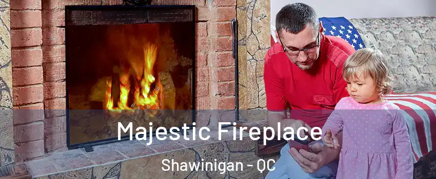 Majestic Fireplace Shawinigan - QC